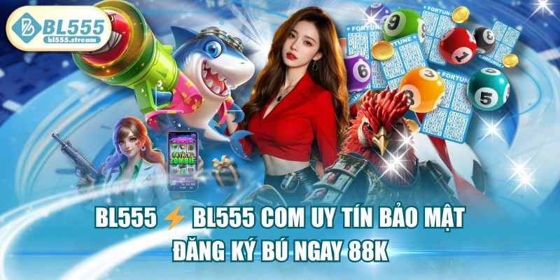 BL555.COM | Trang Chủ BL555 Chính Thức 2026 | Đăng Nhập Ngay +168K