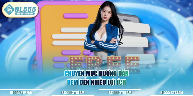 Chuyên mục hướng dẫn đem đến nhiều lợi ích